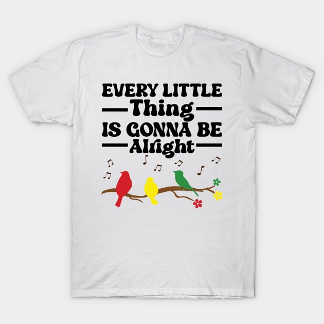 3 little birds, every little thing is gonna be alright T-Shirt by justin moore